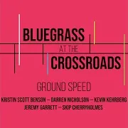 Ground Speed (Feat. Darren Nicholson, Jeremy Garrett, Kevin Kehrberg & Kristin Scott Benson)